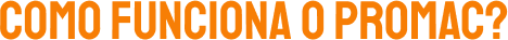 Como funciona o PROMAC?