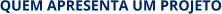 Quem apresenta um projeto